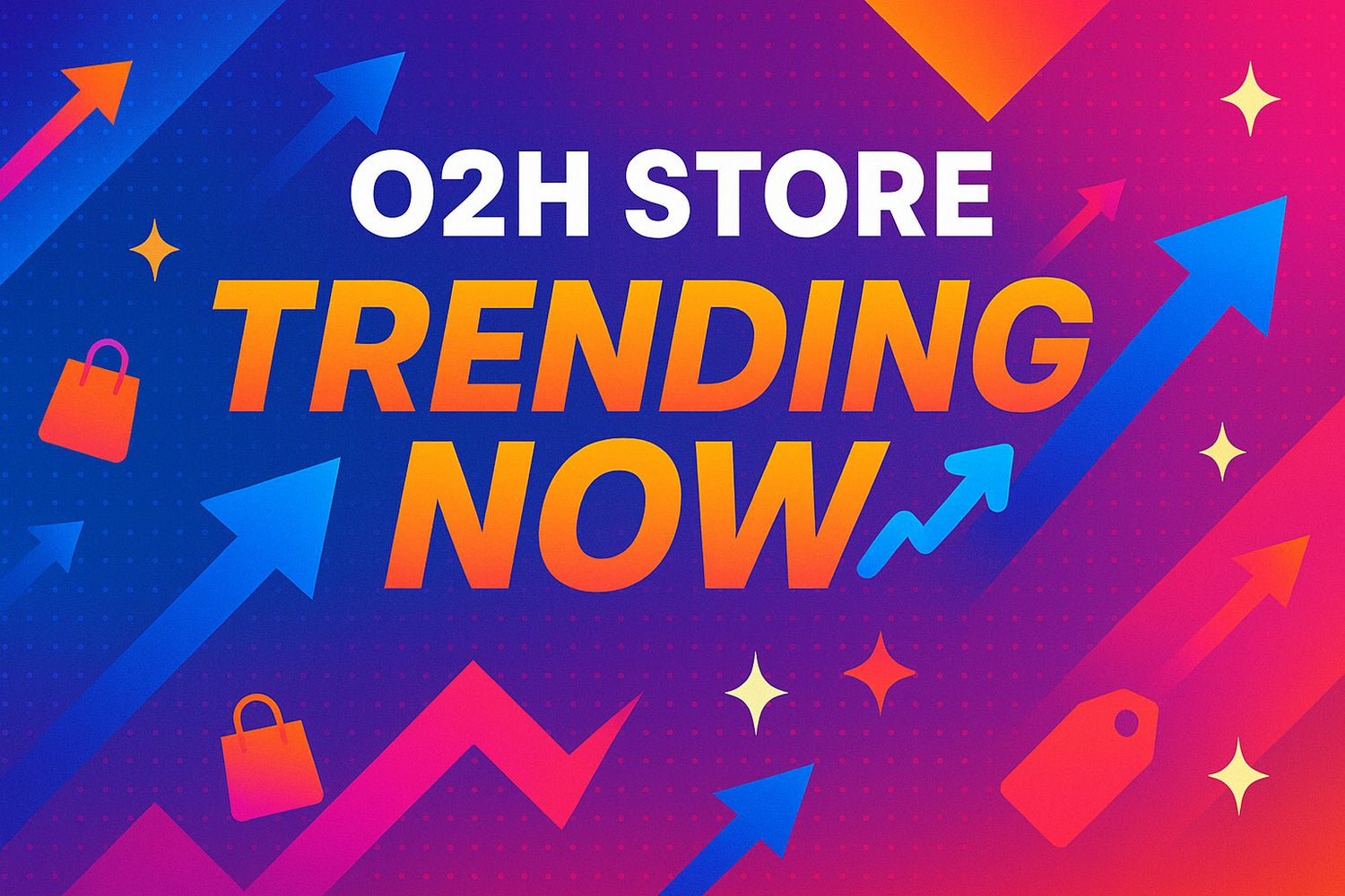O2H Store Trending Now📈
